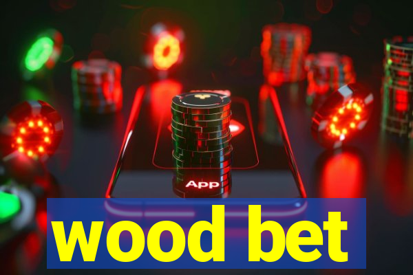 wood bet