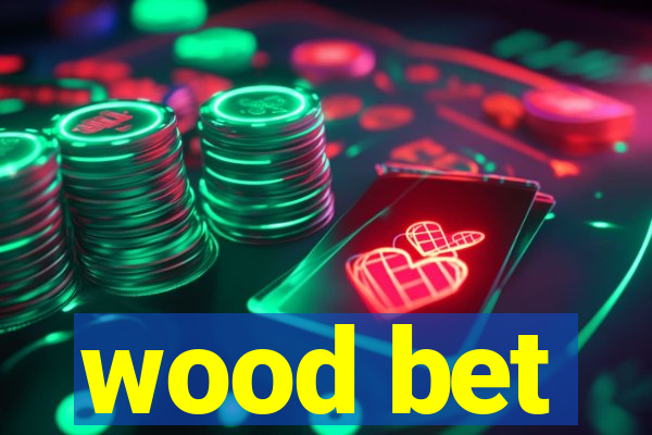 wood bet