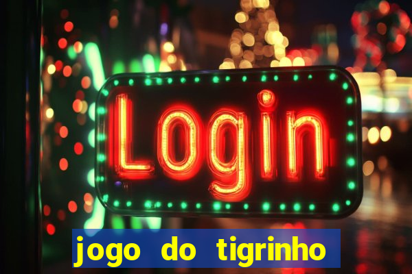 jogo do tigrinho para baixar