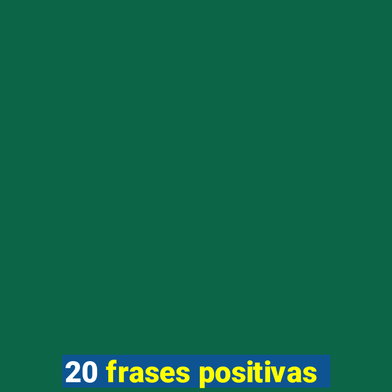 20 frases positivas