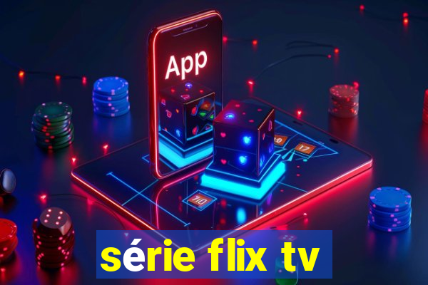 série flix tv