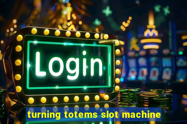 turning totems slot machine