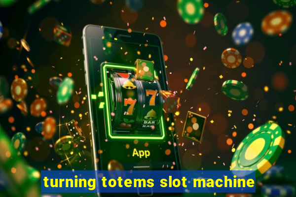 turning totems slot machine