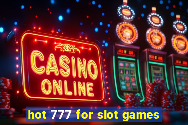 hot 777 for slot games