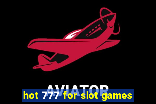 hot 777 for slot games