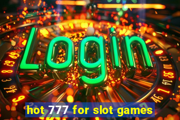 hot 777 for slot games