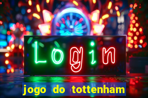 jogo do tottenham ao vivo