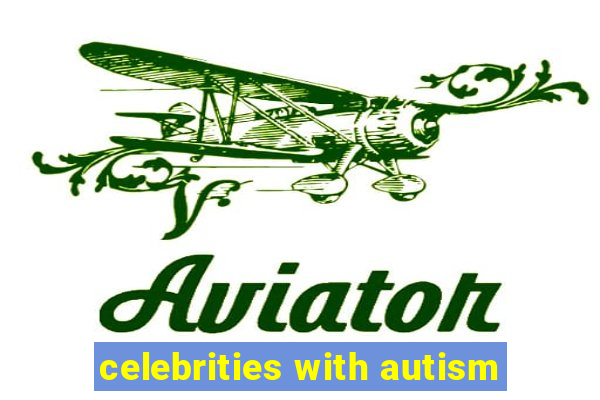 celebrities with autism