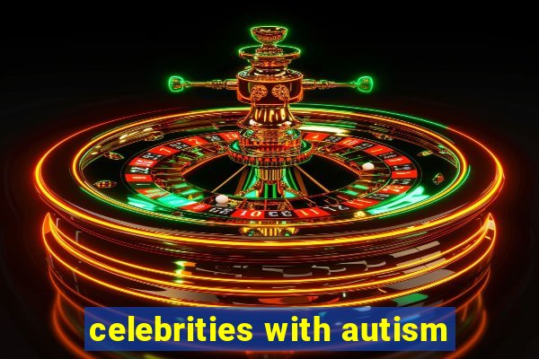 celebrities with autism