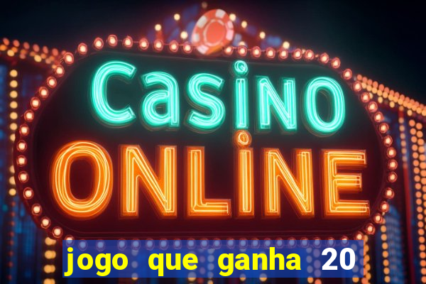 jogo que ganha 20 reais no cadastro