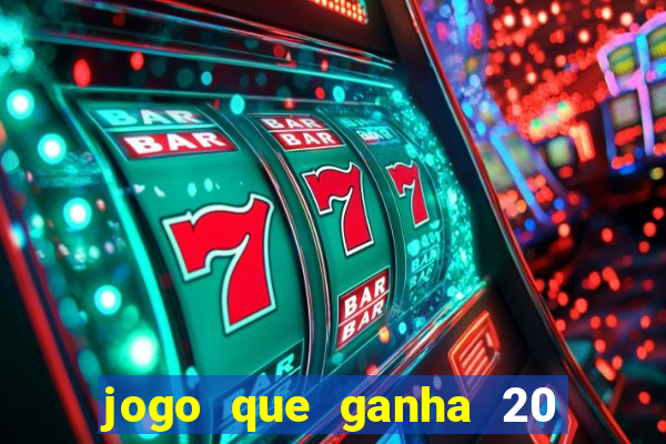 jogo que ganha 20 reais no cadastro