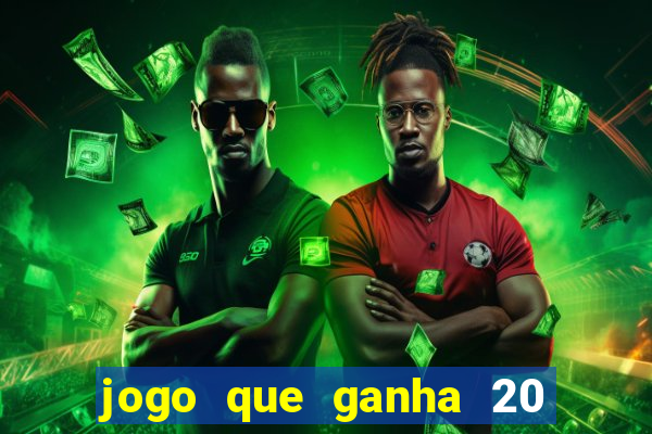 jogo que ganha 20 reais no cadastro