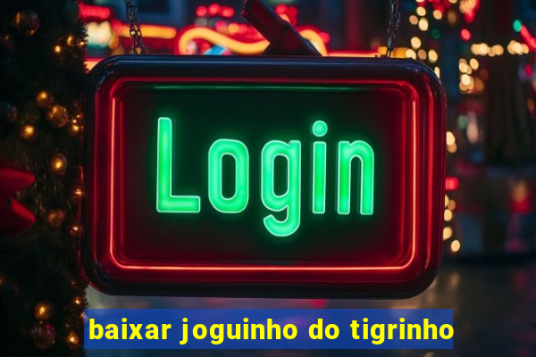 baixar joguinho do tigrinho