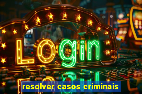 resolver casos criminais