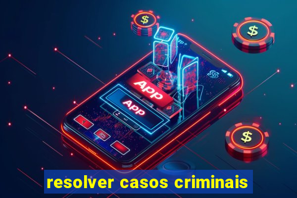 resolver casos criminais