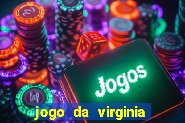 jogo da virginia que ganha dinheiro