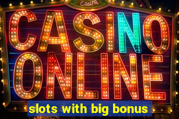 slots with big bonus