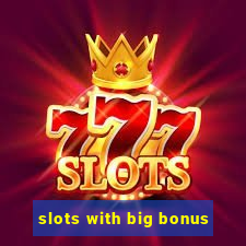 slots with big bonus