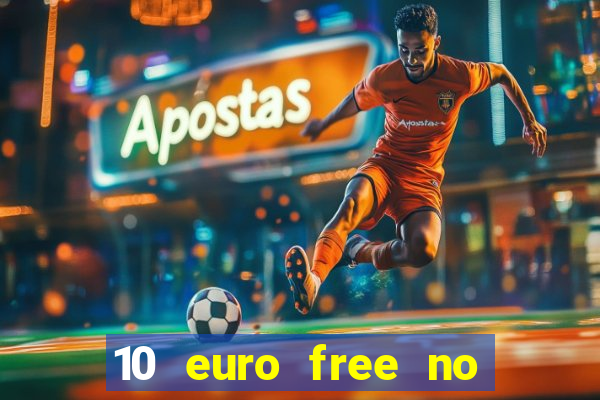 10 euro free no deposit casino