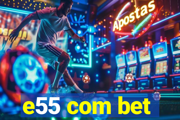 e55 com bet