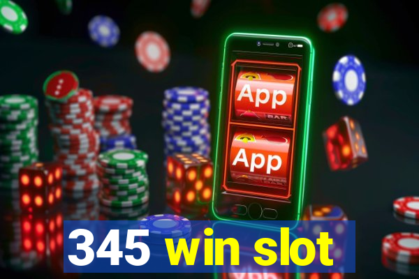 345 win slot