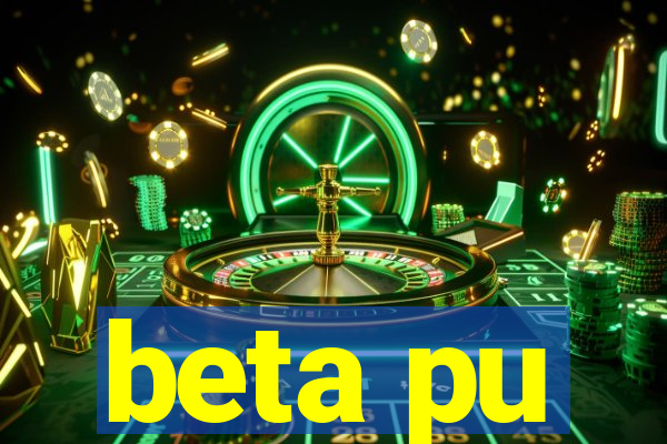 beta pu