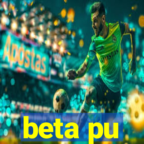 beta pu