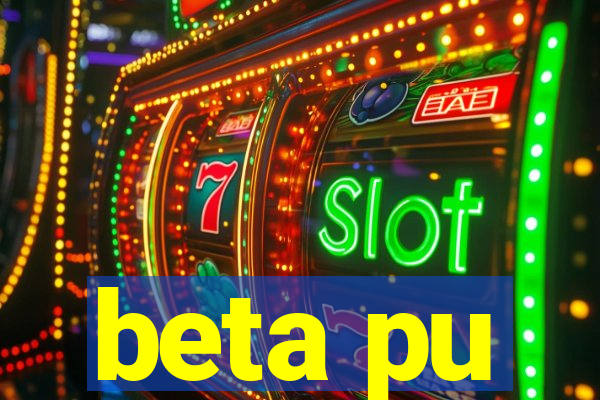 beta pu