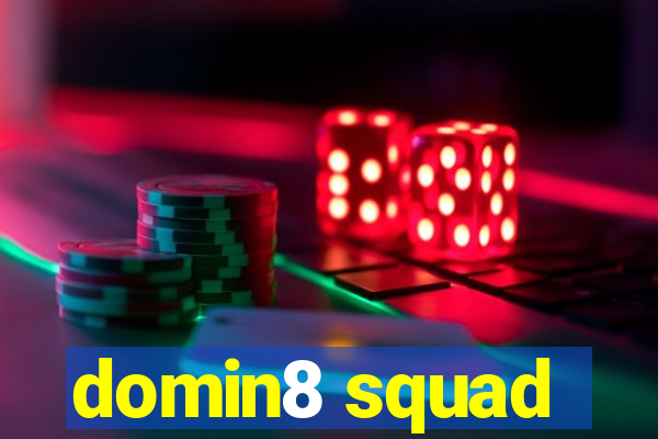 domin8 squad