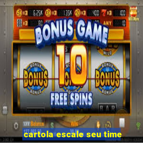 cartola escale seu time