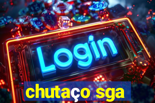 chutaço sga