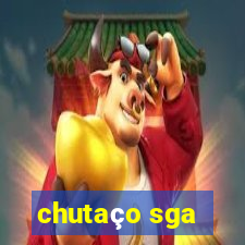 chutaço sga