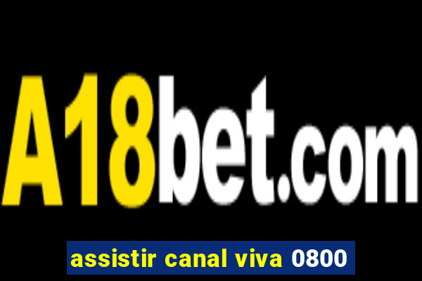 assistir canal viva 0800