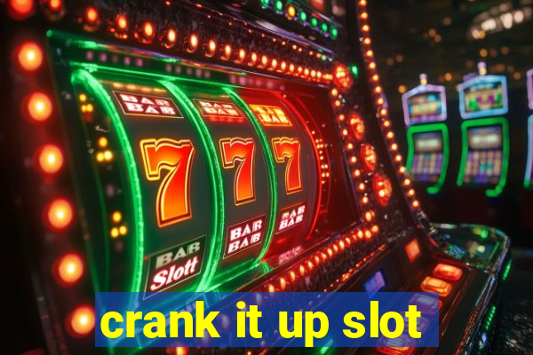 crank it up slot