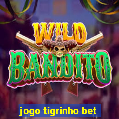 jogo tigrinho bet