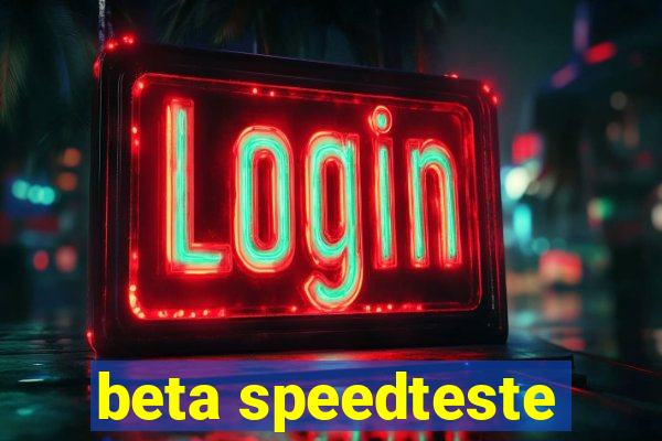 beta speedteste