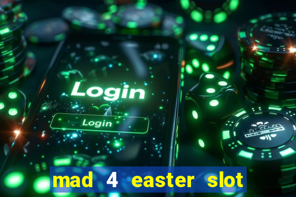 mad 4 easter slot free play