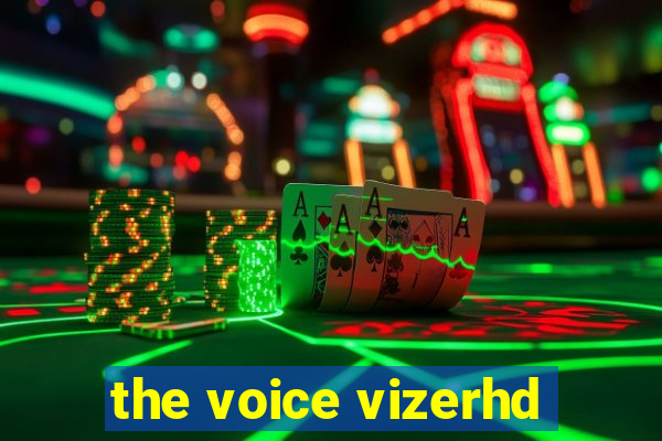 the voice vizerhd