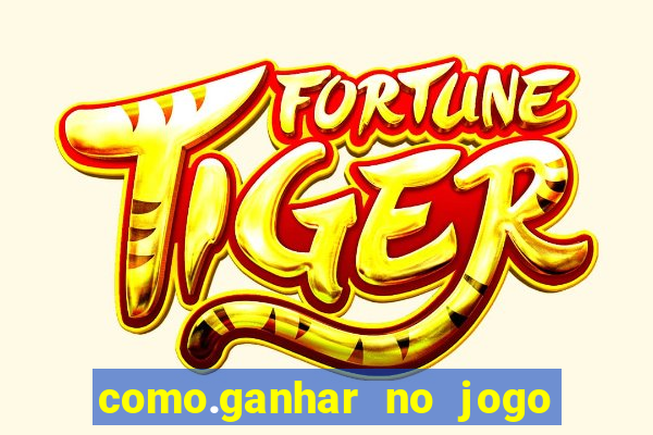 como.ganhar no jogo do tigrinho