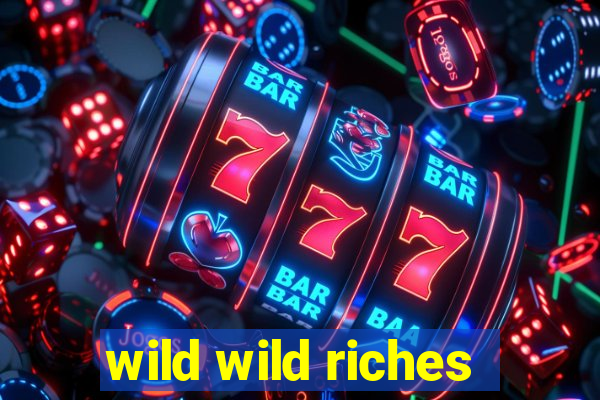 wild wild riches