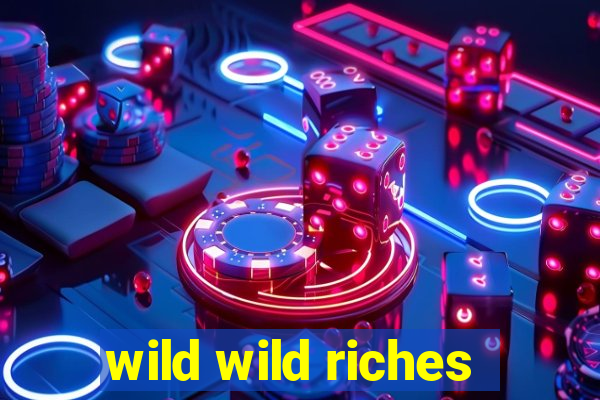 wild wild riches