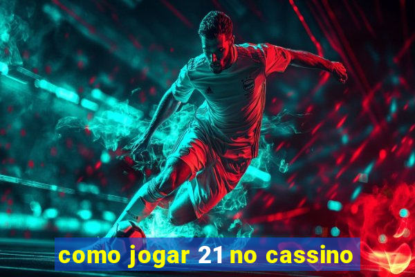 como jogar 21 no cassino