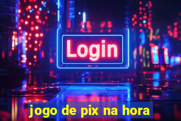 jogo de pix na hora