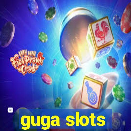 guga slots