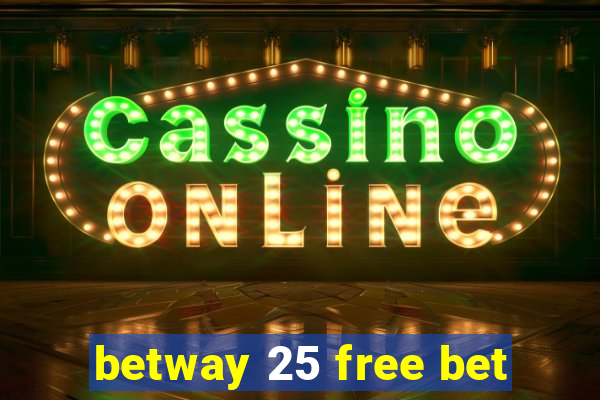 betway 25 free bet