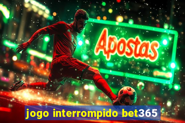 jogo interrompido bet365