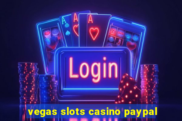 vegas slots casino paypal