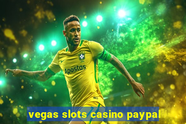 vegas slots casino paypal