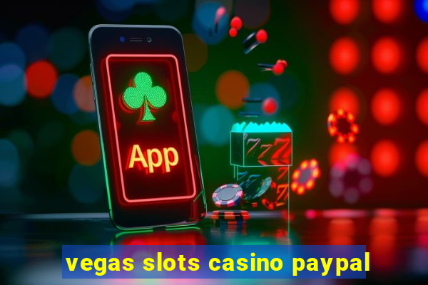 vegas slots casino paypal