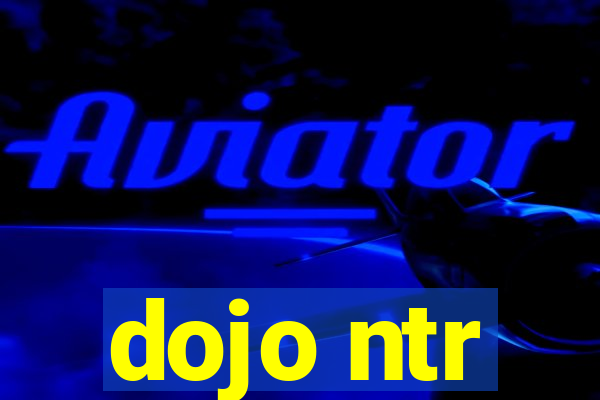 dojo ntr